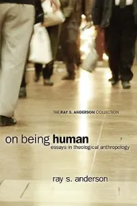 On Being Human: Essays in Theological Anthropology (Anderson Ray S.)(Paperback)