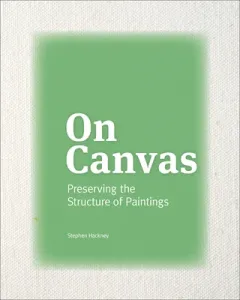 On Canvas: Preserving the Structure of Paintings (Hackney Stephen)(Paperback)
