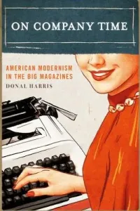 On Company Time: American Modernism in the Big Magazines (Harris Donal)(Paperback)