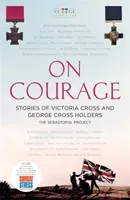 On Courage - Stories of Victoria Cross and George Cross Holders (The Sebastopol Project)(Pevná vazba)