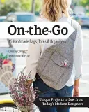 On the Go Bags: 15 Handmade Purses, Totes & Organizers: Unique Projects to Sew from Today's Modern Designers (Conner Lindsay)(Paperback)