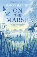 On the Marsh - A Year Surrounded by Wildness and Wet (Barnes Simon)(Paperback / softback)