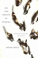 On the Origin of Stories: Evolution, Cognition, and Fiction (Boyd Brian)(Paperback)