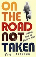 On the Road Not Taken - A memoir about the power of music (Dodgson Paul)(Paperback / softback)