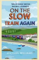 On the Slow Train Again: Twelve Great British Railway Journeys (Williams Michael)(Paperback)