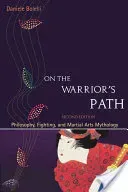 On the Warrior's Path, Second Edition: Philosophy, Fighting, and Martial Arts Mythology (Bolelli Daniele)(Paperback)