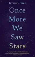 Once More We Saw Stars - A Memoir of Life and Love After Unimaginable Loss (Greene Jayson)(Paperback / softback)