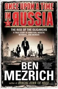 Once Upon a Time in Russia: The Rise of the Oligarchs--A True Story of Ambition, Wealth, Betrayal, and Murder (Mezrich Ben)(Paperback)