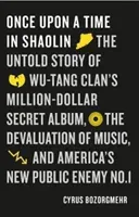 Once Upon a Time in Shaolin - The Untold Story of Wu-Tang Clan's Million-Dollar Secret Album, the Devaluation of Music, and America's New Public Enemy No. 1 (Bozorgmehr Cyrus)(Paperback / softback)