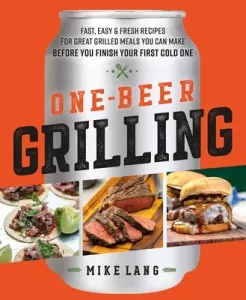 One-Beer Grilling: Fast, Easy, and Fresh Recipes for Great Grilled Meals You Can Make Before You Finish Your First Cold One (Lang Mike)(Pevná vazba)
