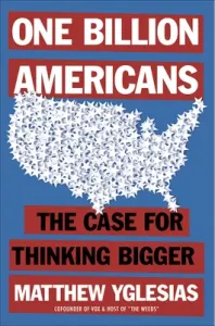 One Billion Americans: The Case for Thinking Bigger (Yglesias Matthew)(Pevná vazba)