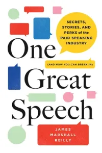 One Great Speech: Secrets, Stories, and Perks of the Paid Speaking Industry (and How You Can Break In) (Reilly James Marshall)(Pevná vazba)