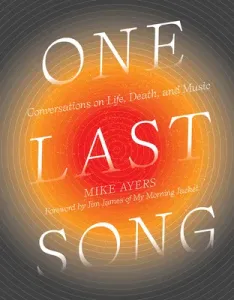 One Last Song: Conversations on Life, Death, and Music (Ayers Mike)(Pevná vazba)