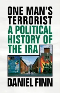 One Man's Terrorist: A Political History of the IRA (Finn Daniel)(Paperback)