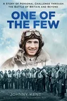 One of the Few: A Story of Personal Challenge Through the Battle of Britain and Beyond (Kent Johnny)(Paperback)