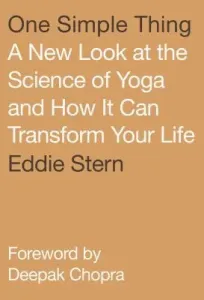 One Simple Thing: A New Look at the Science of Yoga and How It Can Transform Your Life (Stern Eddie)(Paperback)