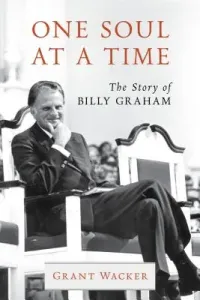 One Soul at a Time: The Story of Billy Graham (Wacker Grant)(Pevná vazba)