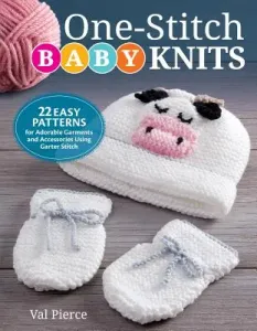 One-Stitch Baby Knits: 22 Easy Patterns for Adorable Garments and Accessories Using Garter Stitch (Pierce Val)(Paperback)