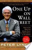 One Up on Wall Street: How to Use What You Already Know to Make Money in the Market (Lynch Peter)(Paperback)