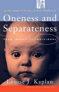Oneness and Separateness: From Infant to Individual (Kaplan Louise J.)(Paperback)