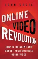 Online Video Revolution: How to Reinvent and Market Your Business Using Video (Cecil J.)(Pevná vazba)