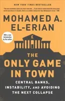 Only Game in Town - Central Banks, Instability, and Avoiding the Next Collapse (El-Erian Mohamed A.)(Paperback / softback)