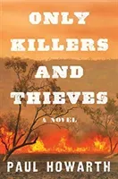 Only Killers and Thieves - A Novel (Howarth Paul)(Paperback)