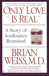 Only Love is Real: A Story of Soulmates Reunited (Weiss Brian)(Paperback)