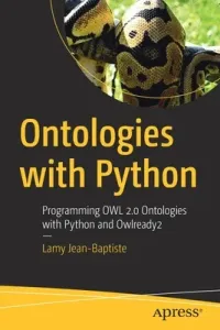 Ontologies with Python: Programming Owl 2.0 Ontologies with Python and Owlready2 (Jean-Baptiste Lamy)(Paperback)