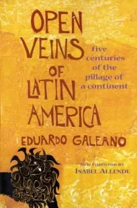 Open Veins of Latin America: Five Centuries of the Pillage of a Continent (Galeano Eduardo)(Paperback)