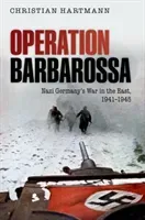 Operation Barbarossa: Nazi Germany's War in the East, 1941-1945 (Hartmann Christian)(Paperback)