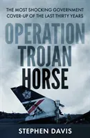 Operation Trojan Horse - The true story behind the most shocking government cover-up of the last thirty years (Davis Stephen)(Pevná vazba)