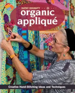 Organic Appliqu: Creative Hand-Stitching Ideas and Techniques (Doughty Kathy)(Paperback)