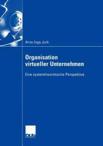Organisation Virtueller Unternehmen: Eine Systemtheoretische Perspektive (Jurk Arne Ingo)(Paperback)