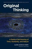 Original Thinking: A Radical Revisioning of Time, Humanity, and Nature (Parry Glenn Aparicio)(Paperback)