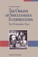 Origins of Simultaneous Interpretation - The Nuremberg Trial (Gaiba Francesca)(Paperback / softback)