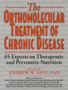 Orthomolecular Treatment of Chronic Disease: 65 Experts on Therapeutic and Preventive Nutrition (Saul Andrew W.)(Paperback)