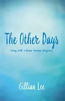 Other Days - living with a brain tumour diagnosis (Lee Gillian)(Paperback / softback)