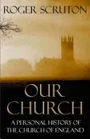 Our Church: A Personal History of the Church of England (Scruton Roger)(Paperback)