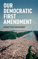 Our Democratic First Amendment (Bhagwat Ashutosh)(Paperback)