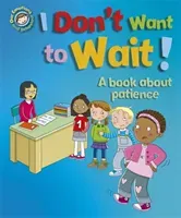 Our Emotions and Behaviour: I Don't Want to Wait!: A book about patience (Graves Sue)(Paperback / softback)