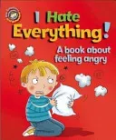 Our Emotions and Behaviour: I Hate Everything!: A book about feeling angry (Graves Sue)(Paperback / softback)