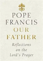 Our Father - Reflections on the Lord's Prayer (Francis Pope)(Pevná vazba)