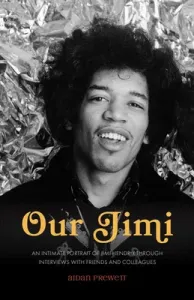 Our Jimi: An Intimate Portrait of Jimi Hendrix through Interviews with Friends and Colleagues (Prewett Aidan)(Paperback)