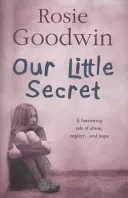 Our Little Secret - A harrowing saga of abuse, neglect... and hope (Goodwin Rosie)(Paperback / softback)