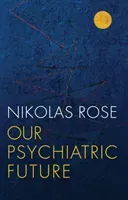 Our Psychiatric Future (Rose Nikolas)(Paperback)