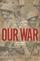 Our War: How the British Commonwealth Fought the Second World War (Somerville Christopher)(Paperback)