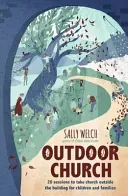 Outdoor Church - 20 sessions to take church outside the building for children and families (Welch Sally)(Paperback / softback)
