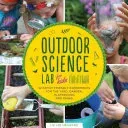 Outdoor Science Lab for Kids: 52 Family-Friendly Experiments for the Yard, Garden, Playground, and Park (Heinecke Liz Lee)(Paperback)