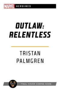 Outlaw: Relentless: A Marvel Heroines Novel (Palmgren Tristan)(Paperback)